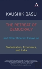 The Retreat Of Democracy And Other Itinerant Essays On Globalization, Economics, And India