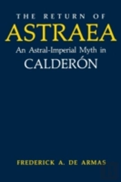 The Return Of Astraea: An Astral-Imperial Myth In Calderã¯Â¿Â½N
