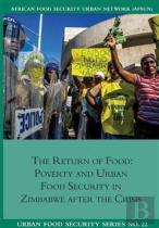 The Return Of Food. Poverty And Urban Food Security In Zimbabwe After The Crisis