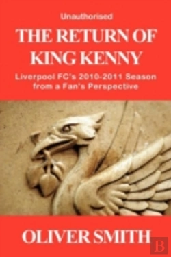 Bertrand.pt - The Return Of King Kenny - Liverpool Fc'S 2010-2011 Season From A Fan'S Perspective (Unauthorised)