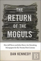 The Return Of The Moguls - How Jeff Bezos And John Henry Are Remaking Newspapers For The Twenty-First Century