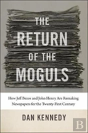 The Return Of The Moguls - How Jeff Bezos And John Henry Are Remaking Newspapers For The Twenty-First Century