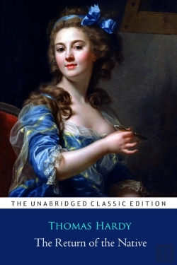 Bertrand.pt - The Return Of The Native By Thomas Hardy ''Annotated Classic Edition''