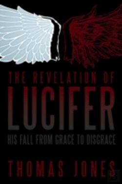 Bertrand.pt - The Revelation Of Lucifer: His Fall From Grace To Disgrace