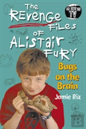 The Revenge Files Of Alistair Fury: Bugs On The Brain