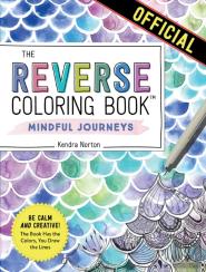The Reverse Coloring Bookâ„¢: Mindful Journeys