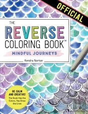 The Reverse Coloring Bookâ„¢: Mindful Journeys