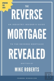 The Reverse Mortgage Revealed