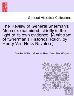 Bertrand.pt - The Review Of General Sherman'S Memoirs Examined, Chiefly In The Light Of Its Own Evidence. (A Criticism Of Sherman'S Historical Raid, By Henry Van Ness Boynton.)