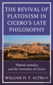The Revival Of Platonism In Cicero'S Late Philosophy