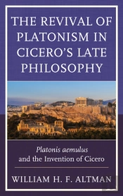 The Revival Of Platonism In Cicero'S Late Philosophy