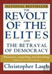 The Revolt Of The Elites And The Betrayal Of Democracy