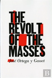 The Revolt Of The Masses