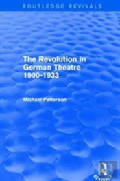 The Revolution In German Theatre 1900-1933 (Routledge Revivals)