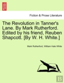 Bertrand.pt - The Revolution In Tanner'S Lane. By Mark Rutherford. Edited By His Friend, Reuben Shapcott. (By W. H. White.)
