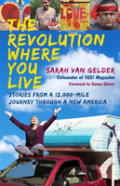 The Revolution Where You Live: Stories From A 12,000-Mile Journey Through A New America
