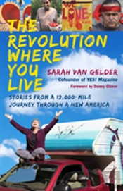 The Revolution Where You Live: Stories From A 12,000-Mile Journey Through A New America