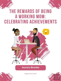 Bertrand.pt - The Rewards Of Being A Working Mom: Celebrating Achievements
