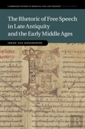 The Rhetoric Of Free Speech In Late Antiquity And The Early Middle Ages