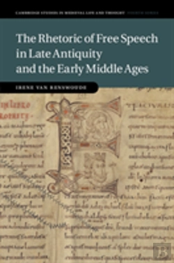 Bertrand.pt - The Rhetoric Of Free Speech In Late Antiquity And The Early Middle Ages
