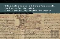 The Rhetoric Of Free Speech In Late Antiquity And The Early Middle Ages