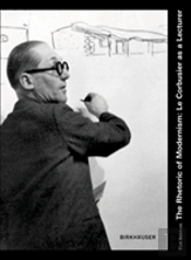 The Rhetoric Of Modernism - Le Corbusier As A Lecturer