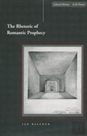 The Rhetoric Of Romantic Prophecy