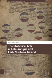 The Rhetorical Arts In Late Antique And Early Medieval Ireland