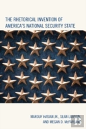 The Rhetorical Invention Of America'S National Security State