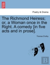 The Richmond Heiress; Or, A Woman Once I