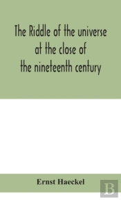 The Riddle Of The Universe At The Close Of The Nineteenth Century