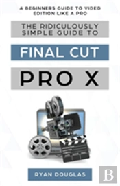 The Ridiculously Simple Guide To Final Cut Pro X
