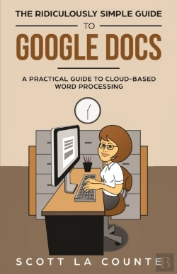 Bertrand.pt - The Ridiculously Simple Guide To Google Docs: A Practical Guide To Cloud-Based Word Processing