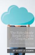 The Ridiculously Simple Guide To Google Drive
