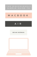 The Ridiculously Simple Guide To The New Macbook Air