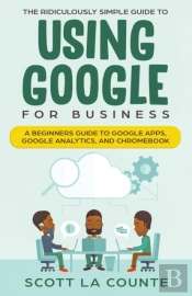 The Ridiculously Simple Guide To Using Google For Business