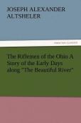 The Riflemen Of The Ohio A Story Of The Early Days Along The Beautiful River