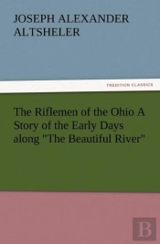 The Riflemen Of The Ohio A Story Of The Early Days Along The Beautiful River