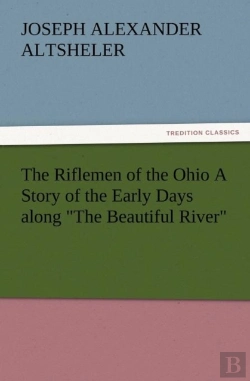 Bertrand.pt - The Riflemen Of The Ohio A Story Of The Early Days Along The Beautiful River