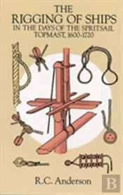 The Rigging Of Ships In The Days Of The Spritsail Topmast, 1600-1720