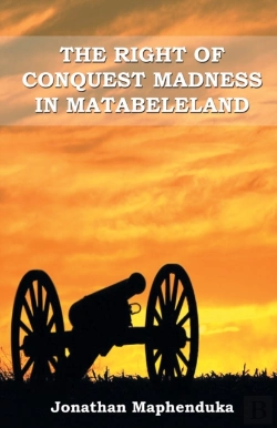 Bertrand.pt - The Right Of Conquest Madness In Matabeleland