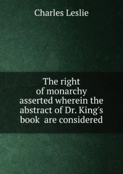 Bertrand.pt - The Right Of Monarchy Asserted Wherein The Abstract Of Dr. King'S Book