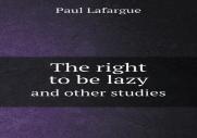 The Right To Be Lazy And Other Studies