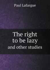 The Right To Be Lazy And Other Studies