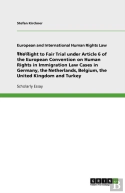 Bertrand.pt - The Right To Fair Trial Under Article 6 Of The European Convention On Human Rights In Immigration Law Cases In Germany, The Netherlands, Belgium, The United Kingdom And Turkey