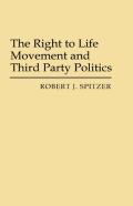 The Right To Life Movement And Third Party Politics.