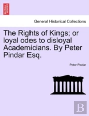 The Rights Of Kings; Or Loyal Odes To Di
