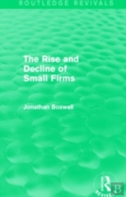 Bertrand.pt - The Rise And Decline Of Small Firms (Routledge Revivals)