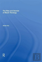 The Rise And Demise Of Black Theology