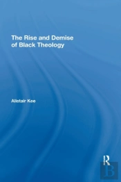 The Rise And Demise Of Black Theology